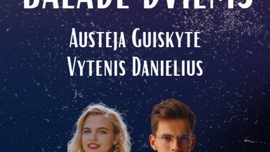 AUSTĖJA GUISKYTĖ IR VYTENIS DANIELIUS. BALADĖ DVIEMS