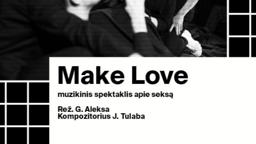 Make Love &#8211; muzikinis spektaklis apie seksą (rež. Gildas Aleksa)