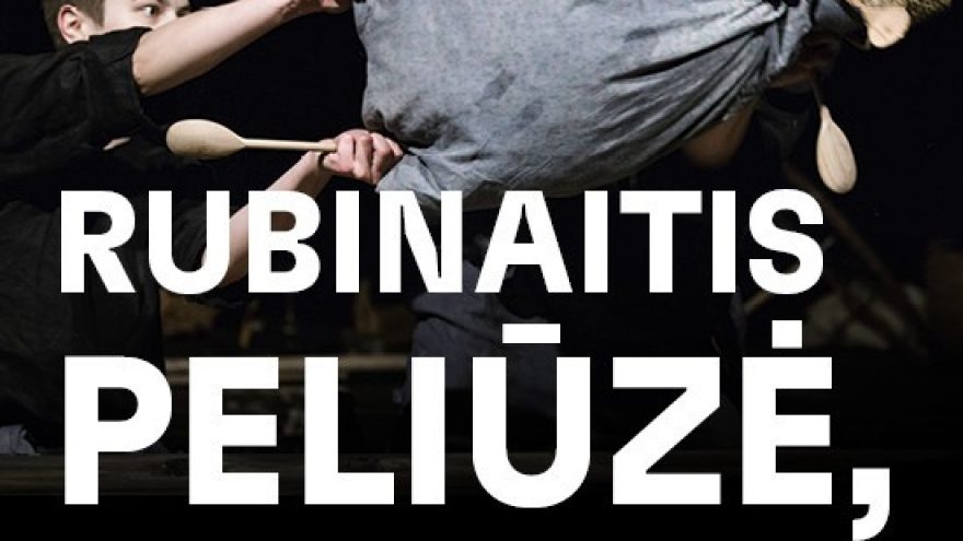 RUBINAITIS PELIŪZĖ, arba lietuvio išgyvenimo būdas. Rež. Saulė Degutytė | Alytus