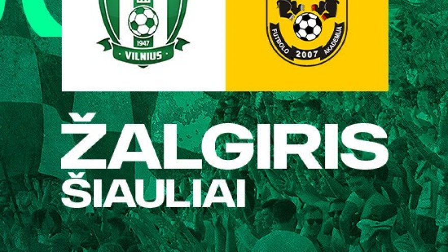 A lyga: FK &#8221;Žalgiris&#8221; &#8211; &#8221;Šiauliai&#8221;