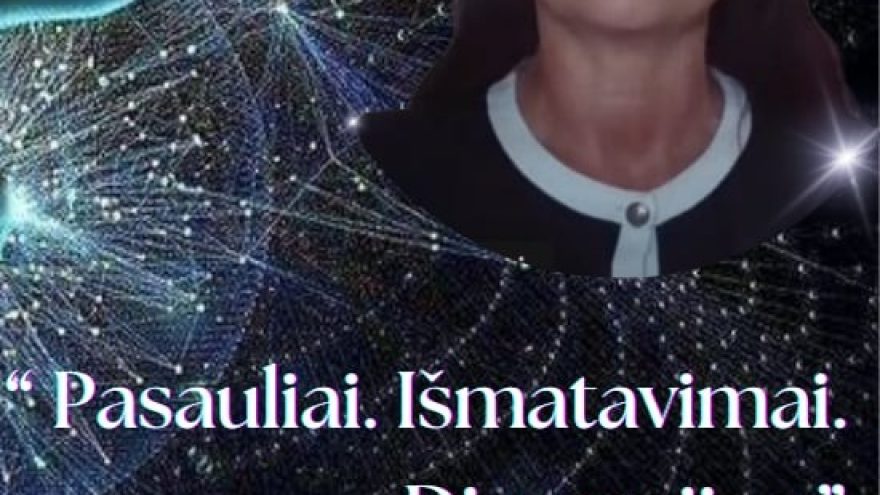 &#8221;Pasauliai. Išmatavimai. Dimensijos&#8221; | Paskaita