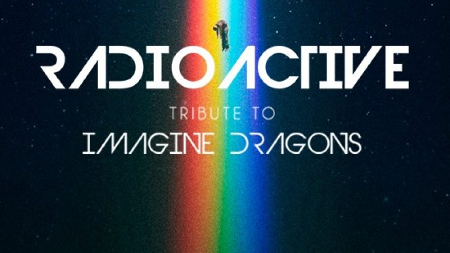 Radioacktive &#8221;Imagine Dragons tribute show&#8221;