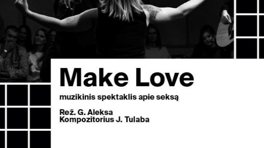 Make Love &#8211; muzikinis spektaklis apie seksą (rež. Gildas Aleksa)