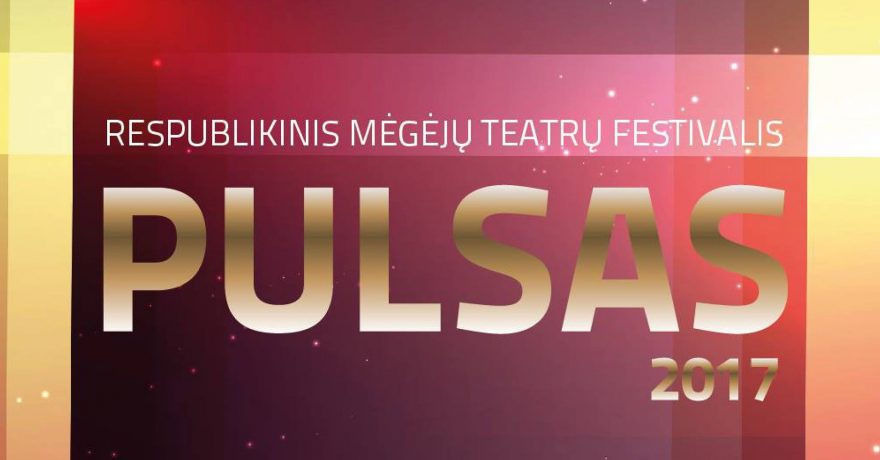 „PULSAS 2017“ – TIK PRIVERSIANTYS NUSIŠYPSOTI SPEKTAKLIAI