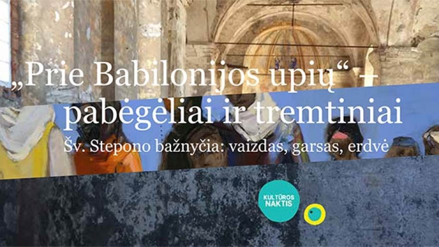 „Prie Babilonijos upių“ – pabėgėliai ir tremtiniai. Šv. Stepono bažnyčia: vaizdas, garsas, erdvė