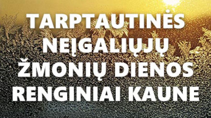 Tarptautinės neįgaliųjų žmonių dienos renginiai Kaune