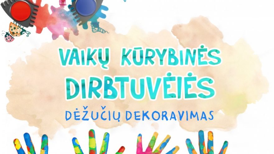 Vaikų kūrybinės dirbtuvėlės &#8220;Dėžučių dekoravimas&#8221;