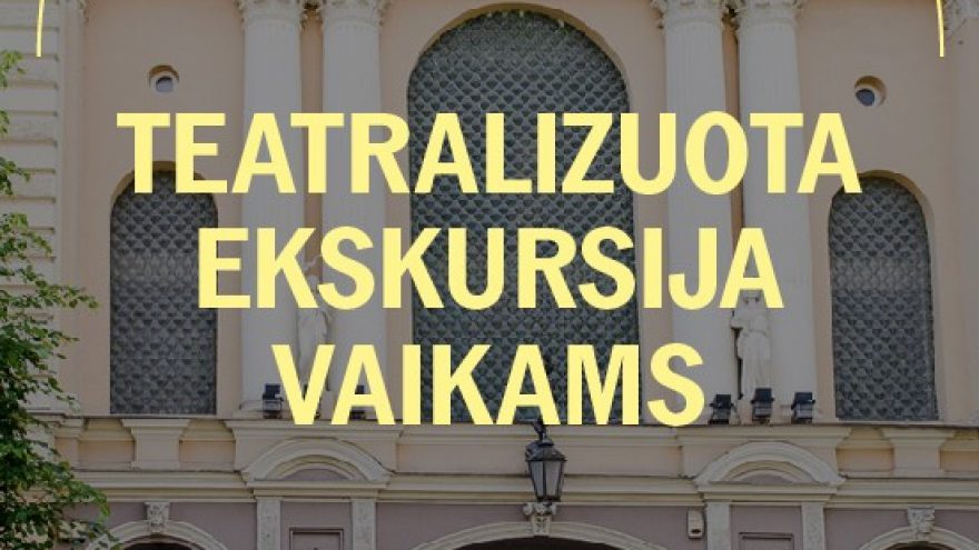 TEATRALIZUOTA EKSKURSIJA VAIKAMS