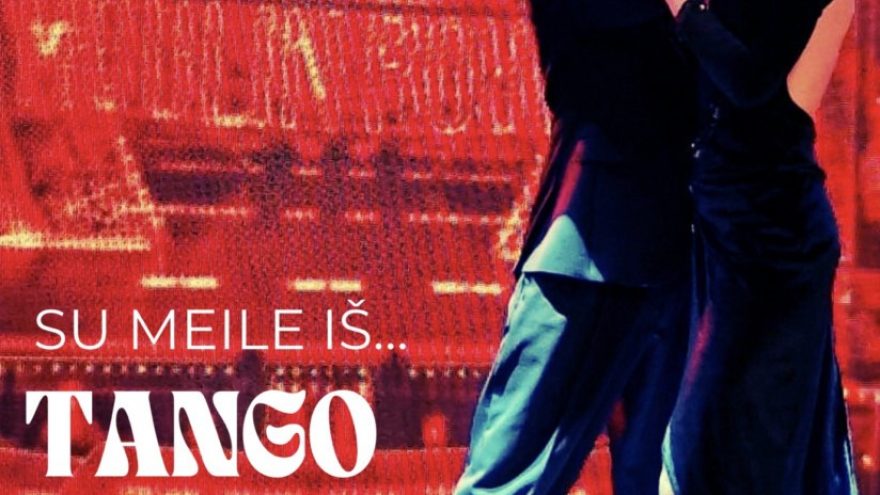 Vilniaus tango teatras &#8211; Su meile iš&#8230;