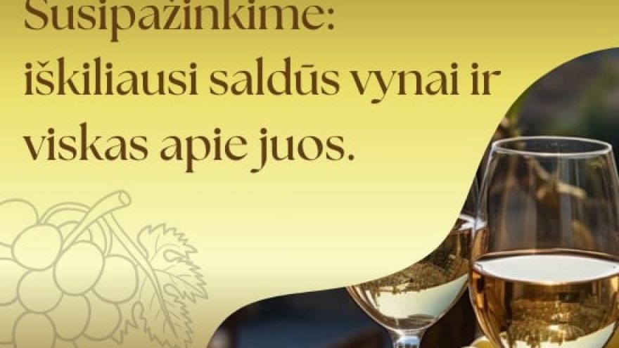 Susipažinkime: iškiliausi saldūs vynai ir viskas apie juos vyno degustacija