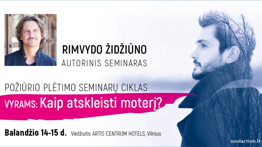 2-jų dienų Rimvydo Židžiūno požiūrio plėtimo seminarų ciklas vyrams „Kaip atskleisti moterį?“